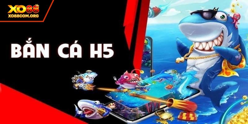 Bắn cá H5 là tựa game gì?